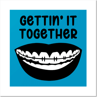 Gettin' It Together - Braces Posters and Art